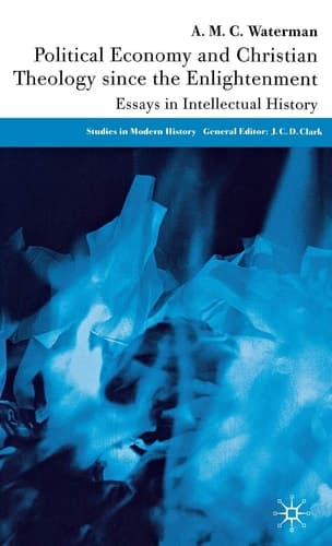 Political Economy and Christian Theology Since the Enlightenment Essays in Intellectual History