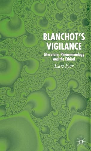 Blanchot's Vigilance Literature, Phenomenology and the Ethical