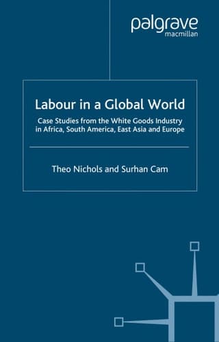 Labour in a Global World Case Studies from the White Goods Industry in Africa, South America, East Asia and Europe