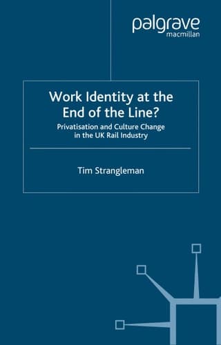 Work Identity at the End of the Line? Privatisation and Culture Change in the UK Rail Industry