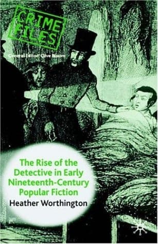 The Rise of the Detective in Early Nineteenth-Century Popular Fiction (Crime Files)