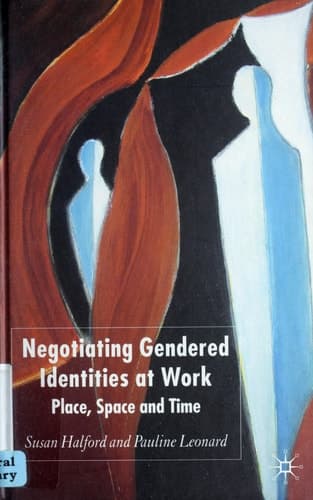Negotiating Gendered Identities at Work Place, Space and Time