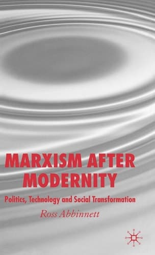 Marxism after Modernity: Politics, Technology and Social Transformation
