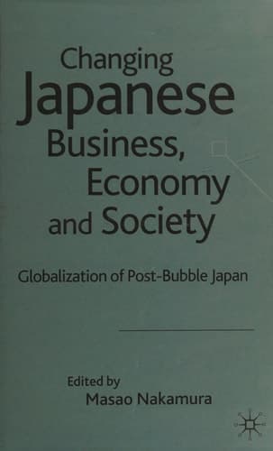 Changing Japanese Business, Economy and Society Globalization of Post-Bubble Japan