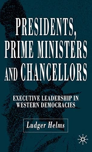 Presidents, Prime Ministers and Chancellors Executive Leadership in Western Democracies