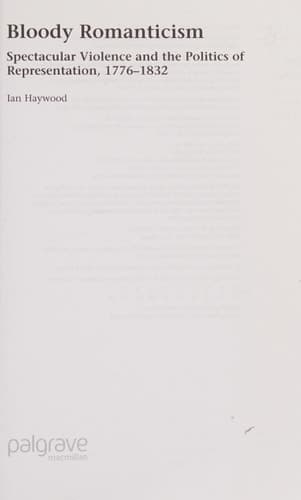 Bloody Romanticism Spectacular Violence and the Politics of Representation, 1776-1832