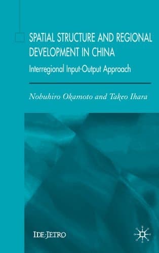 Spatial Structure and Regional Development in China: An Interregional Input-Output Approach (IDE-JETRO Series)