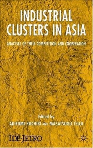 Industrial Clusters in Asia Analyses of Their Competition and Cooperation