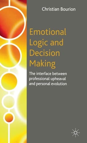 Emotional Logic and Decision Making The Interface Between Professional Upheaval and Personal Evolution