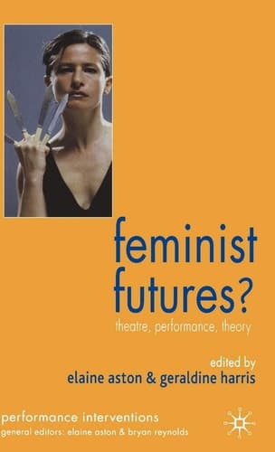 Feminist Futures? Theatre, Performance, Theory