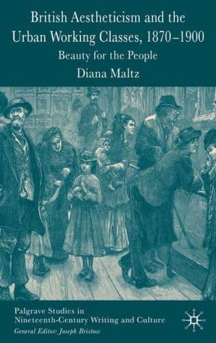 British Aestheticism and the Urban Working Classes, 1870-1900 Beauty for the People