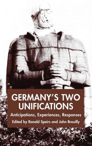 Germany's Two Unifications Anticipations, Experiences, Responses