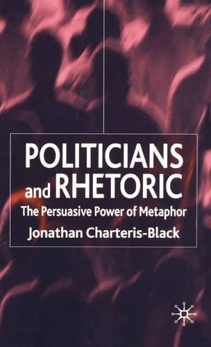 Politicians and Rhetoric The Persuasive Power of Metaphor