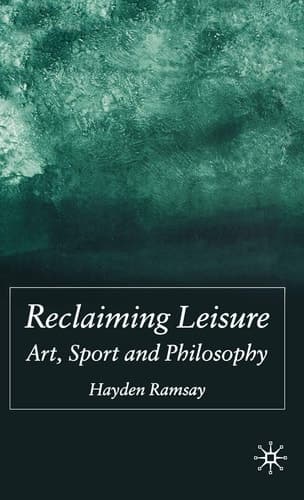 Reclaiming Leisure Art, Sport and Philosophy