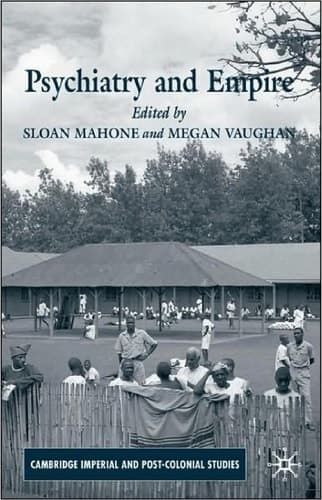 Psychiatry and Empire (Cambridge Imperial and Post-Colonial Studies Series)