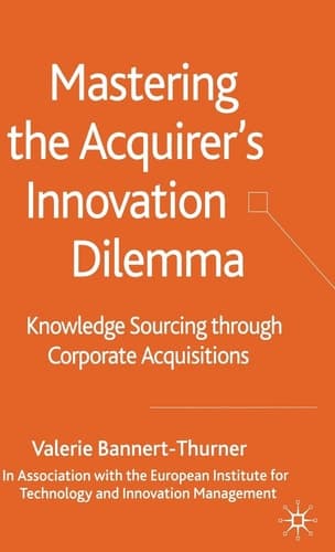 Mastering the Acquirer's Innovation Dilemma Knowledge Sourcing Through Corporate Acquisitions