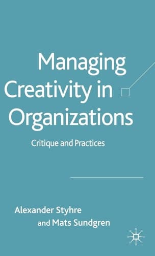 Managing Creativity in Organizations Critique and Practices
