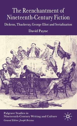 The Reenchantment of Nineteenth-Century Fiction Dickens, Thackeray, George Eliot and Serialization