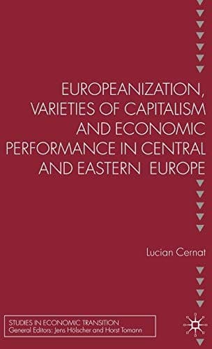 Europeanization, Varieties of Capitalism and Economic Performance in Central and Eastern Europe