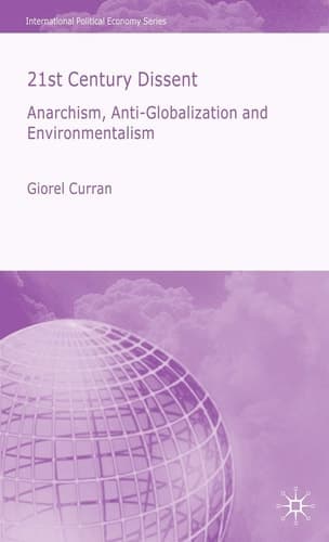 21st Century Dissent Anarchism, Anti-Globalization and Environmentalism