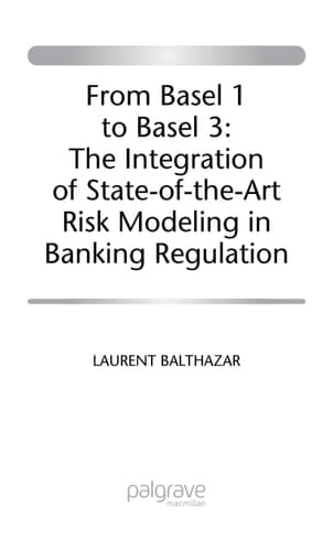 From Basel 1 to Basel 3 The Integration of State of the Art Risk Modelling in Banking Regulation