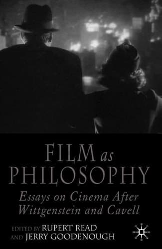 Film as Philosophy Essays in Cinema after Wittgenstein and Cavell