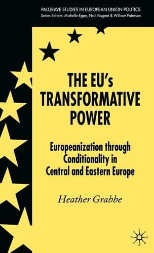 The EU’s Transformative Power Europeanization Through Conditionality in Central and Eastern Europe