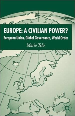 Europe: A Civilian Power? European Union, Global Governance, World Order