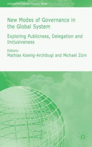 New Modes of Governance in the Global System Exploring Publicness, Delegation and Inclusiveness
