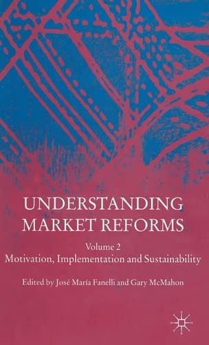 Understanding Market Reforms Volume 2: Motivation, Implementation and Sustainability