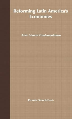 Reforming Latin America's Economies After Market Fundamentalism