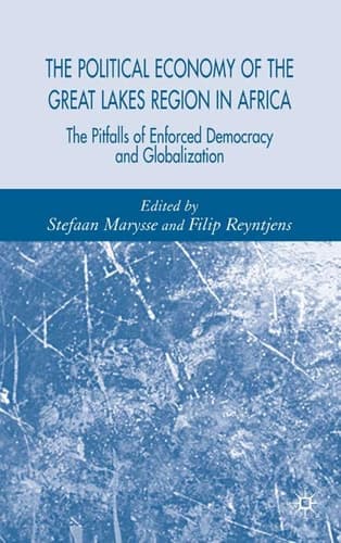 The Political Economy of the Great Lakes Region in Africa The Pitfalls of Enforced Democracy and Globalization