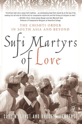 Sufi Martyrs of Love The Chishti Order in South Asia and Beyond