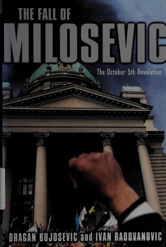 The Fall of Milosevic The October 5th Revolution
