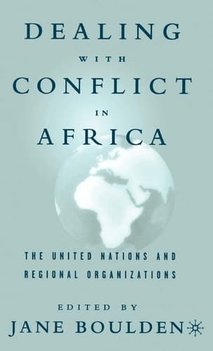 Dealing With Conflict in Africa The United Nations and Regional Organizations