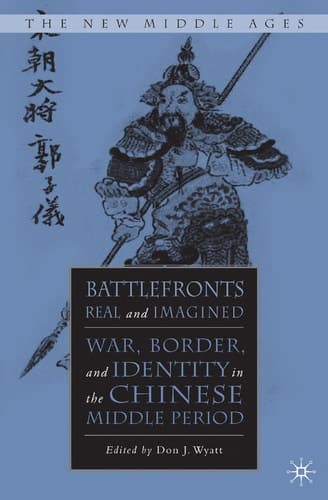 Battlefronts Real and Imagined War, Border, and Identity in the Chinese Middle Period