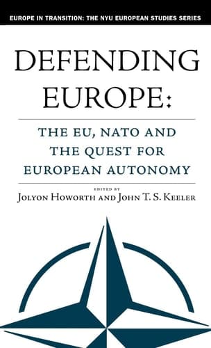 Defending Europe The EU, NATO, and the Quest for European Autonomy