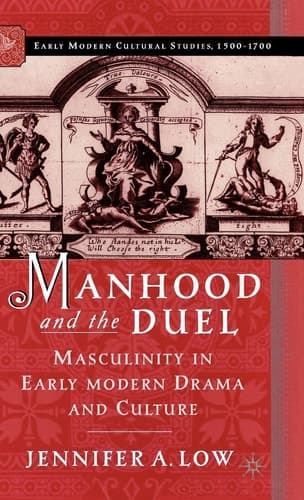 Manhood and the Duel Masculinity in Early Modern Drama and Culture