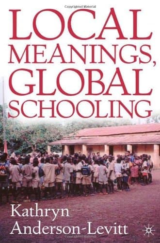 Local Meanings, Global Schooling: Anthropology and World Culture Theory