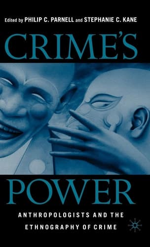 Crime's Power: Anthropologists and the Ethnography of Crime