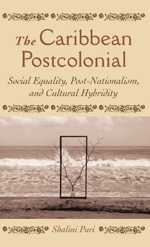 The Caribbean Postcolonial: Social Equality, Post-nationalism, and Cultural Hybridity