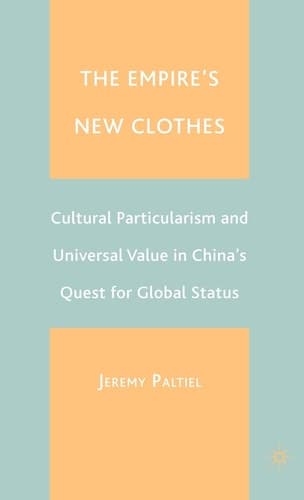 The Empire's New Clothes: Cultural Particularlism and Universal Value in China's Quest for Global Status