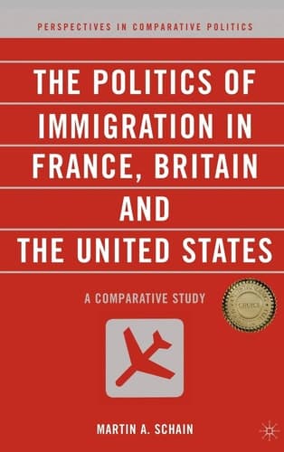The Politics of Immigration in France, Britain, and the United States: A Comparative Study (Perspectives in Comparative Politics)