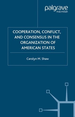 Cooperation, Conflict and Consensus in the Organization of American States