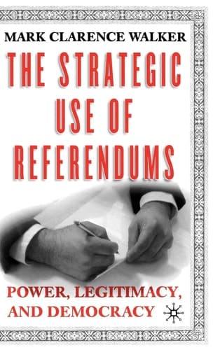 The Strategic Use of Referendums: Power, Legitimacy, and Democracy