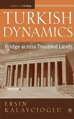 Turkish Dynamics: Bridge Across Troubled Lands (Middle East in Focus)