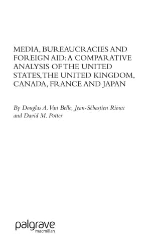Media, Bureaucracies, and Foreign Aid: A Comparative Analysis of the United States, the United Kingdom, Canada, France and Japan: 2004 (Advances in Foreign Policy Analysis)