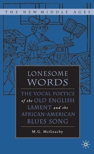 Lonesome Words The Vocal Poetics of the Old English Lament and the African-American Blues Song