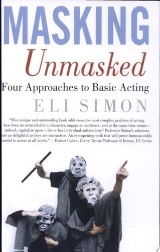 Masking Unmasked Four Approaches to Basic Acting