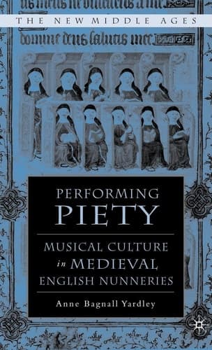 Performing Piety Musical Culture in Medieval English Nunneries